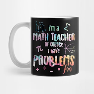 Im A Math Teacher Of Course I Have Problems Funny Men Women Mug